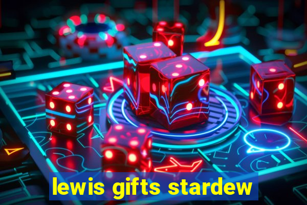 lewis gifts stardew